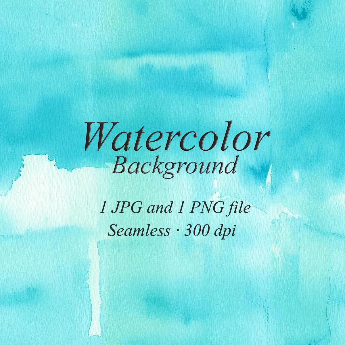 Turquoise and aqua watercolor washes with pale patches and paper texture. Text: “Watercolor Background”, “1 JPG and 1 PNG file”, “Seamless · 300 dpi”.